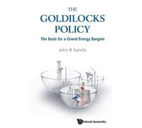 John R Fanchi Goldilocks Policy, The: The Basis For A Grand Energy B (Tascabile)