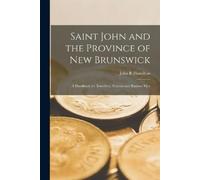John R Hamilton Saint John and the Province of New Brunswick [microf (Tascabile)