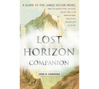 Lost Horizon Companion: A Guide to the James Hilton Novel and Its Characters, Critical Reception, Film Adaptations and Place in Popular Culture