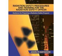 John R Haygood Radiation Safety Procedures and Training for the Radi (Tascabile)