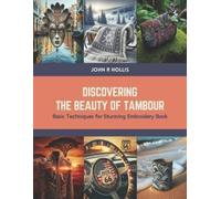 John R Hollis Discovering the Beauty of Tambour (Tascabile)