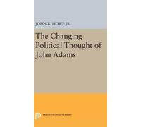 John R. Howe Changing Political Thought of John Adams (Copertina rigida)