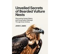 John R James Unveiled Secrets of Bearded Vulture Nests (Tascabile)