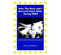 John R. Kilsheime How The Navy and I Survived Each Other During WWI (Tascabile)