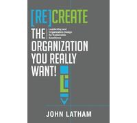 John R Latham [Re]Create the Organization You Really Want (Tascabile)