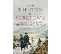 From Trenton to Yorktown: Turning Points of the Revolutionary War