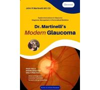 John R Martinelli Dr. Martinelli's Modern Glaucoma (Tascabile)