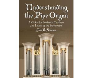 John R. Shannon Understanding the Pipe Organ (Tascabile)