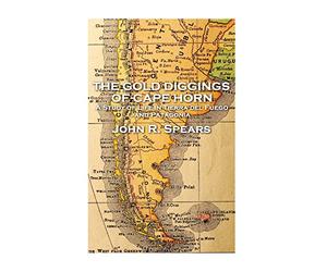 John R Spears - The Gold Diggings of Cape Horn [Lingua Inglese]