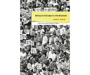 John R. Thelin Going to College in the Sixties (Copertina rigida)