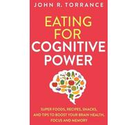 John R Torrance Eating for Cognitive Power (Copertina rigida)