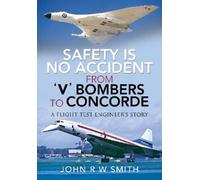 John R W Smith Safety is No Accident: From 'V' Bombers to Con (Copertina rigida)