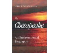 John R. Wennerste The Chesapeake - An Environmental Biograph (Copertina rigida)