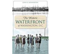 John R. Wennersten The Historic Waterfront of Washington, D.C. (Tascabile)