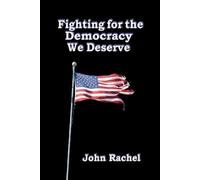 John Rachel Fighting for the Democracy We Deserve (Tascabile)