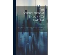 John Rae The Sociological Theory Of Capital (Copertina rigida)