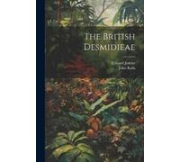 John Ralfs Edward Jenner The British Desmidieae (Tascabile)