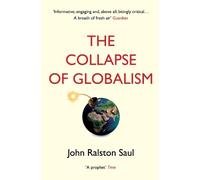 John Ralston Saul The Collapse of Globalism (Tascabile)