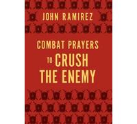 John Ramirez Combat Prayers to Crush the Enemy (Tascabile)