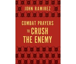 John Ramirez Combat Prayers to Crush the Enemy (Tascabile)