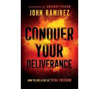 John Ramirez Gre Conquer Your Deliverance - How to Live a Life of To (Tascabile)