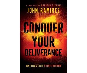 John Ramirez Gre Conquer Your Deliverance - How to Live a Life of To (Tascabile)