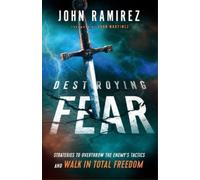 John Ramirez Ju Destroying Fear - Strategies to Overthrow the Enemy` (Tascabile)