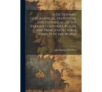 John Ramsay M'C A Dictionary, Geographical, Statistical, and Histori (Tascabile)