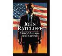 JOHN RATCLIFFE: AMERICA’S DEFENDER