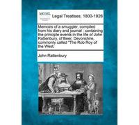John Rattenbury Memoirs of a Smuggler, Compiled from His Diary and J (Tascabile)