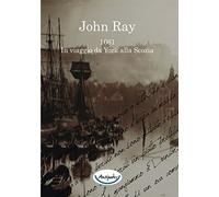 John Ray 1661. In viaggio da York alla Scozia