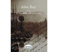 John Ray 1661. In viaggio da York alla Scozia