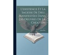 John Ray L'existence Et La Sagesse De Dieu, Manifestées Dans (Copertina rigida)