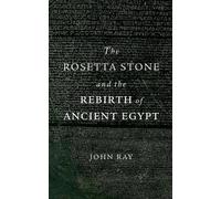 John Ray The Rosetta Stone and the Rebirth of Ancient Egypt (Tascabile)