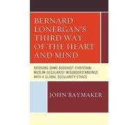 John Raymaker Bernard Lonergan’s Third Way of the Heart and M (Copertina rigida)