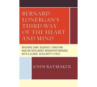 John Raymaker Bernard Lonergan’s Third Way of the Heart and Mind (Tascabile)