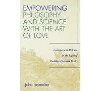 John Raymaker Empowering Philosophy and Science with the Art of Love (Tascabile)