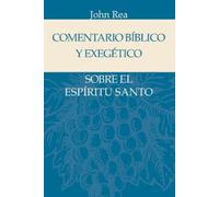 John Rea Comentario Bíblico Y Exegético Sobre El Espíritu San (Copertina rigida)