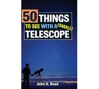 John Read 50 Things to See with a Small Telescope (Copertina rigida)