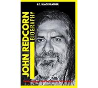 JOHN REDCORN BIOGRAPHY: Truth, Legacy, and the Journey of an Icon