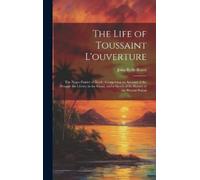John Relly Beard The Life of Toussaint L'ouverture (Copertina rigida)
