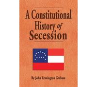 John Remington Graham A Constitutional History of Secession (Tascabile)