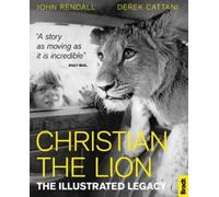 John Rendall Derek Cattan Christian The Lion: The Illustrated Legac (Tascabile)