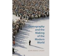 John Rennie Short Demography and the Making of the Modern World (Tascabile)