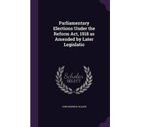 John Renwick Se Parliamentary Elections Under the Reform Act, (Copertina rigida)