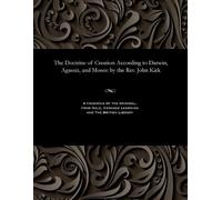 John Rev Kirk The Doctrine of Creation According to Darwin, Agassiz, (Tascabile)