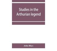 John Rhys Studies in the Arthurian legend (Tascabile)