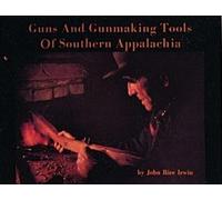 John Rice Irwin Guns and Gunmaking Tools of Southern Appalachia (Tascabile)
