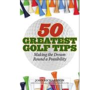 John Richardson 50 Greatest Golf Tips (Copertina rigida)