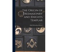 John Richardson Ben The Origin of Freemasonry and Knights Tem (Copertina rigida)